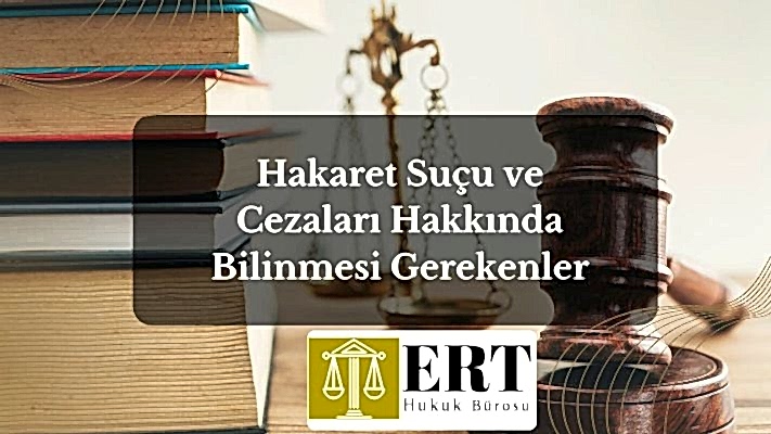 Hakaret Suçu ve Cezaları Hakkında Bilinmesi Gerekenler