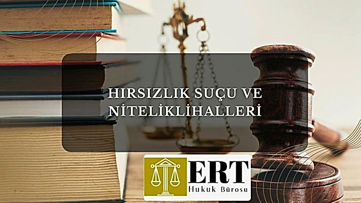 Hırsızlık Suçu ve Nitelikli Halleri