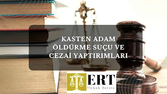 Kasten Adam Öldürme Suçu ve Cezai Yaptırımları