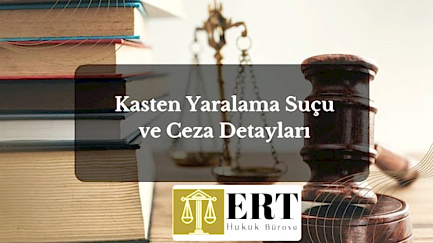 Kasten Yaralama Suçu ve Ceza Detayları